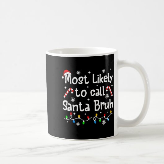 Mug Most Likely To Call Santa Bruh C-hristmas Matching (Droite)