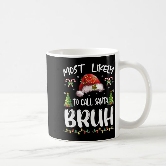 Mug Most Likely To Call Santa Bruh Christmas Family Ma (Droite)