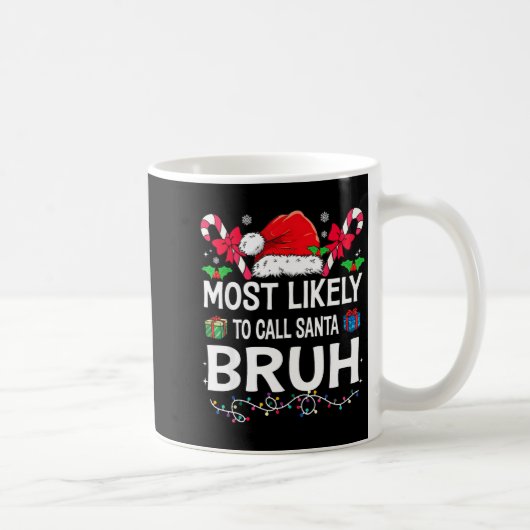 Mug Most Likely To Call Santa Bruh Christmas Family Ma (Droite)