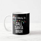 Mug Most Likely To Call Santa Bruh Christmas Family Ma (Gauche)
