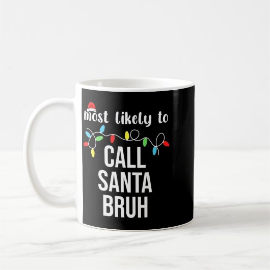 Mug Most Likely To Call Santa Bruh Christmas Family Ma (Gauche)