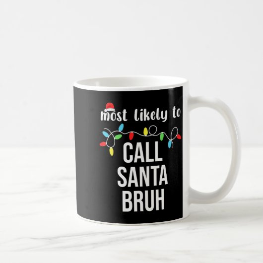 Mug Most Likely To Call Santa Bruh Christmas Family Ma (Droite)
