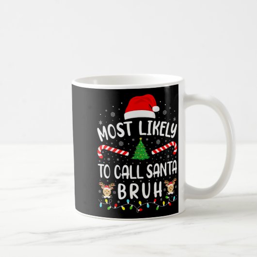Mug Most Likely To Call Santa Bruh Xmas Family Matchin (Droite)