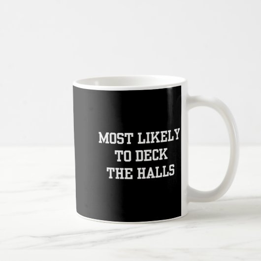 Mug Most Likely To Deck The Halls Christmas Funny  (Droite)