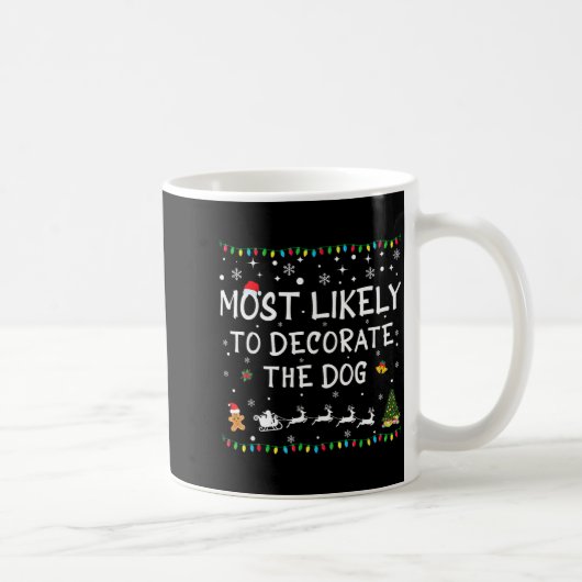 Mug Most Likely To Decorate The Dog Funny Family Chris (Droite)