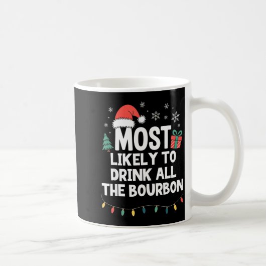 Mug Most Likely To Drink All The Bourbon Christmas Fun (Droite)