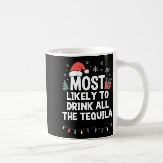 Mug Most Likely To Drink All The Tequila Christmas Fun (Droite)