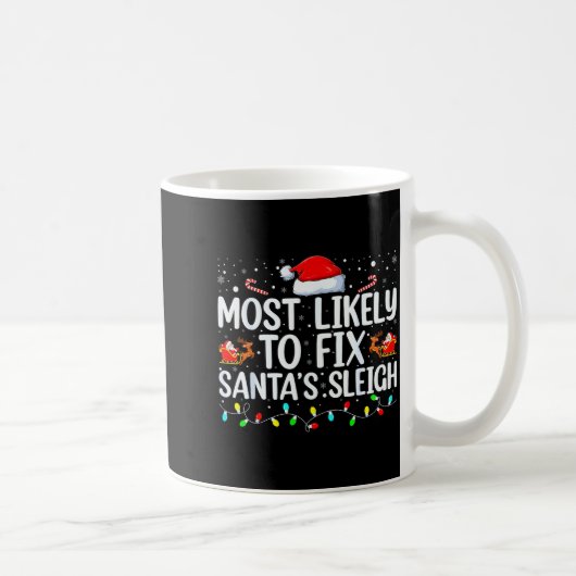Mug Most Likely To Fix Santa's Sleigh Christmas Believ (Droite)