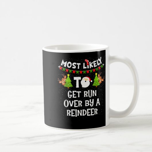 Mug Most Likely To Get Run Over By A Reindeer Funny Ch (Droite)