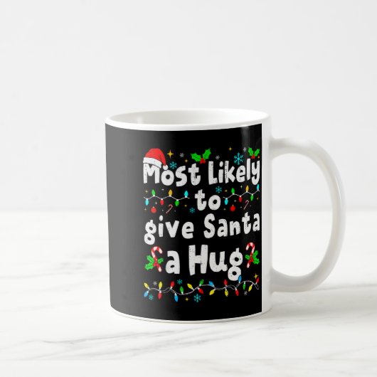 Mug Most Likely To Give Santa A Hug Family Christmas M (Droite)