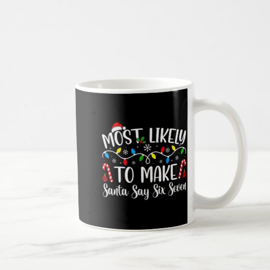 Mug Most Likely To Make Santa Say Six Seven Funny Xmas (Droite)