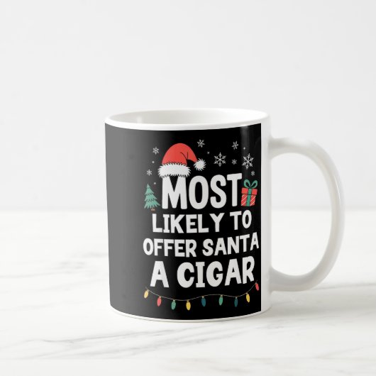 Mug Most Likely To Offer Santa A Cigar Christmas Funny (Droite)