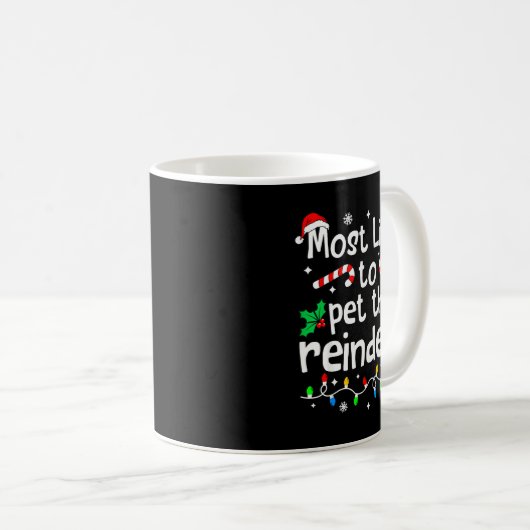 Mug Most Likely To Pet The Reindeer Christmas Matching (Devant droit)