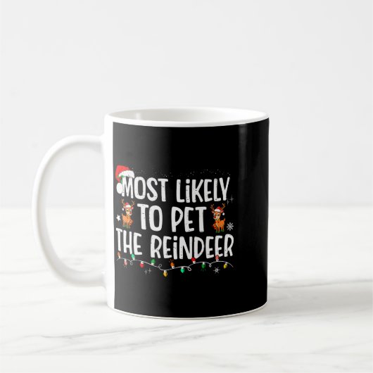 Mug Most Likely To Pet The Reindeer Funny Christmas (Gauche)