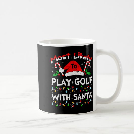Mug Most Likely To Play Golf With Santa Christmas 2024 (Droite)