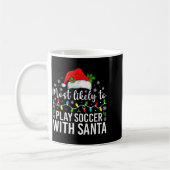 Mug Most Likely To Play Soccer With Santa Christmas Fa (Gauche)