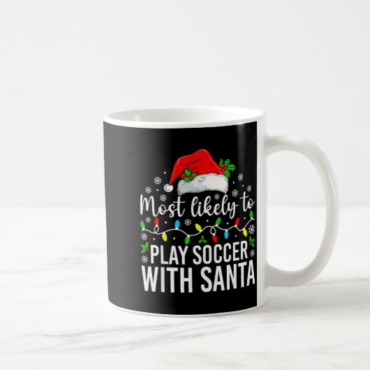 Mug Most Likely To Play Soccer With Santa Christmas Fa (Droite)