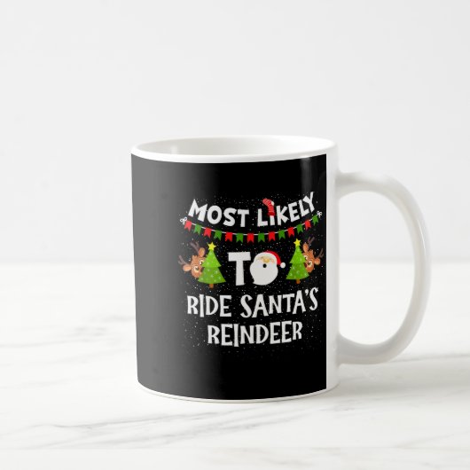 Mug Most Likely To Ride Santas Reindeer Family Funny C (Droite)
