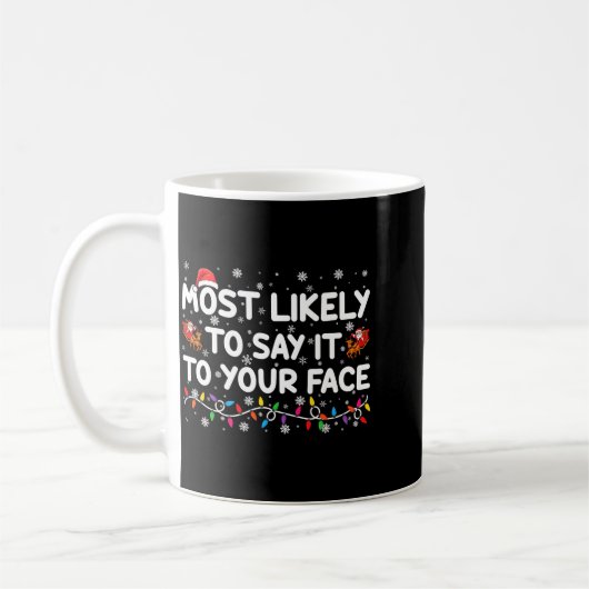 Mug Most Likely To Say It To Your Face Funny Christmas (Gauche)
