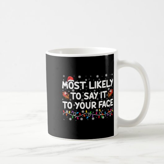 Mug Most Likely To Say It To Your Face Funny Christmas (Droite)