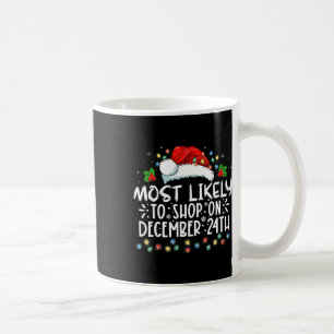 Mug Most Likely To Shop On December 24th Funny Family