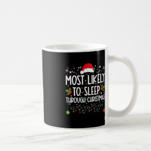 Mug Most Likely To Sleep Through Christmas Family Chri