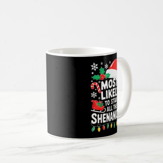 Mug Most Likely To Start All The Shenanigans Shirt Chr (Devant droit)