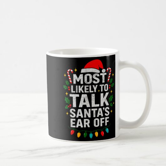Mug Most Likely To Talk Santa's Ear Off Christmas Sant (Droite)