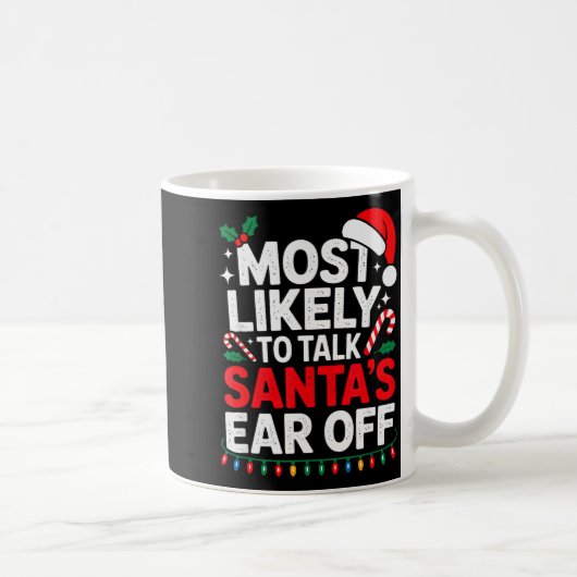 Mug Most Likely To Talk Santa's Ear Off Christmas Sant (Droite)
