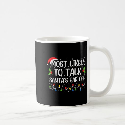 Mug Most Likely To Talk Santa's Ear Off Funny Christma (Droite)