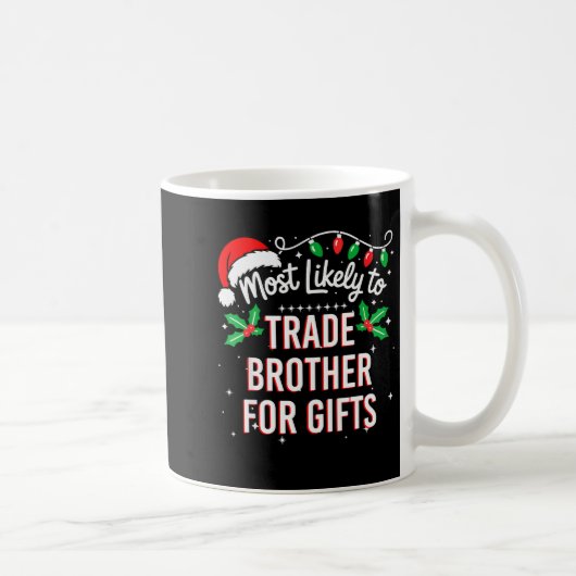 Mug Most Likely To Trade Brother For Funny Family Matc (Droite)