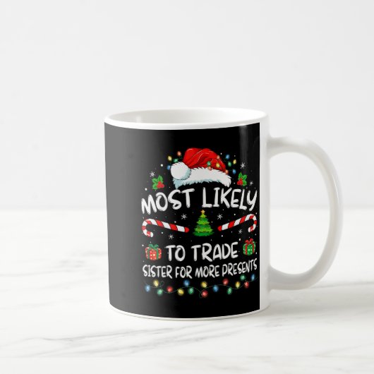 Mug Most Likely To Trade Sister For More Christmas  (Droite)