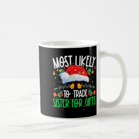 Mug Most Likely To Trade Sister Funny Matching Xmas (Droite)