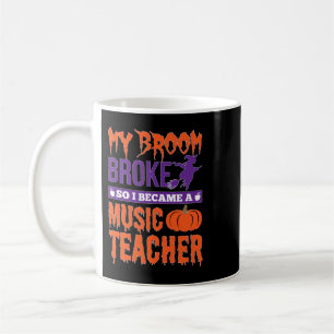 Mug Music Teacher 2My Broom Broke