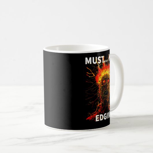 Mug Must... Keep Edging Funny Design  (Devant droit)