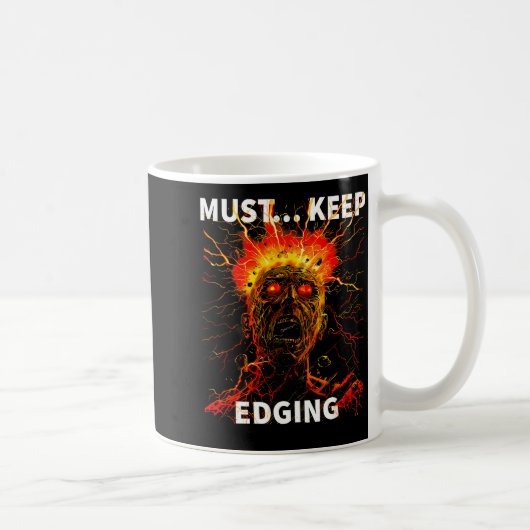 Mug Must... Keep Edging Funny Design  (Droite)