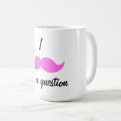 Mug mustash, I, vous une question (Devant droit)
