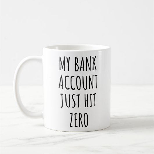 Mug My Bank Account Just Hit Zero Funny  (Gauche)