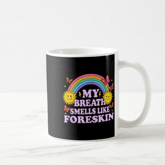 Mug My Breath Smells Like Foreskin  (Droite)