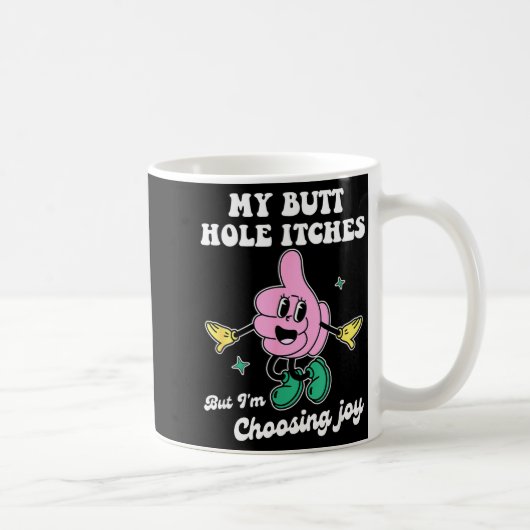Mug My Butt Hole Itches But I'm Choosing Joy Funny Quo (Droite)