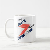 Mug My Data Over Your Opinions | Custom Office Joke (Gauche)
