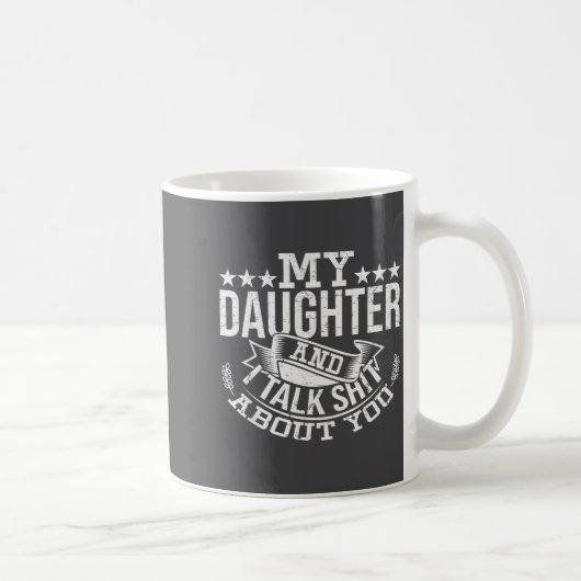 Mug My Daughter And I Talk About You Funny Matching Da (Droite)