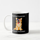 Mug My Dog Could A Better President - Funny Anti Trump (Gauche)