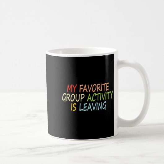 Mug My Favorite Group Activity Is Leaving Funny Quote  (Droite)