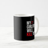 Mug My Girlfriend Will Kill You Relationship Funny Gf  (Devant droit)