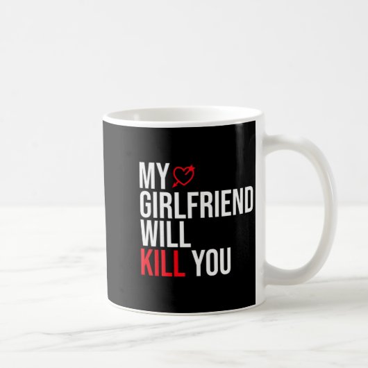 Mug My Girlfriend Will Kill You Relationship Funny Gf  (Droite)