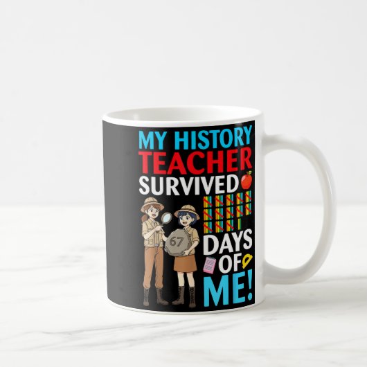 Mug My History Teacher Survived 67 Days Of Me Student (Droite)