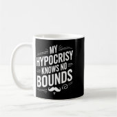 Mug My Hycrisy Knows No Bounds Sarcastic Funny Quote  (Gauche)