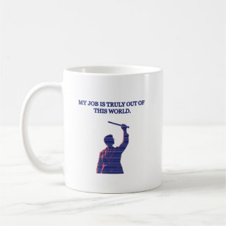 Mug My Job Is Truly Out Of This World Science Humor