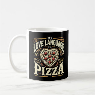 Mug My Love Language Is Pizza - Funny Foodie Valentine